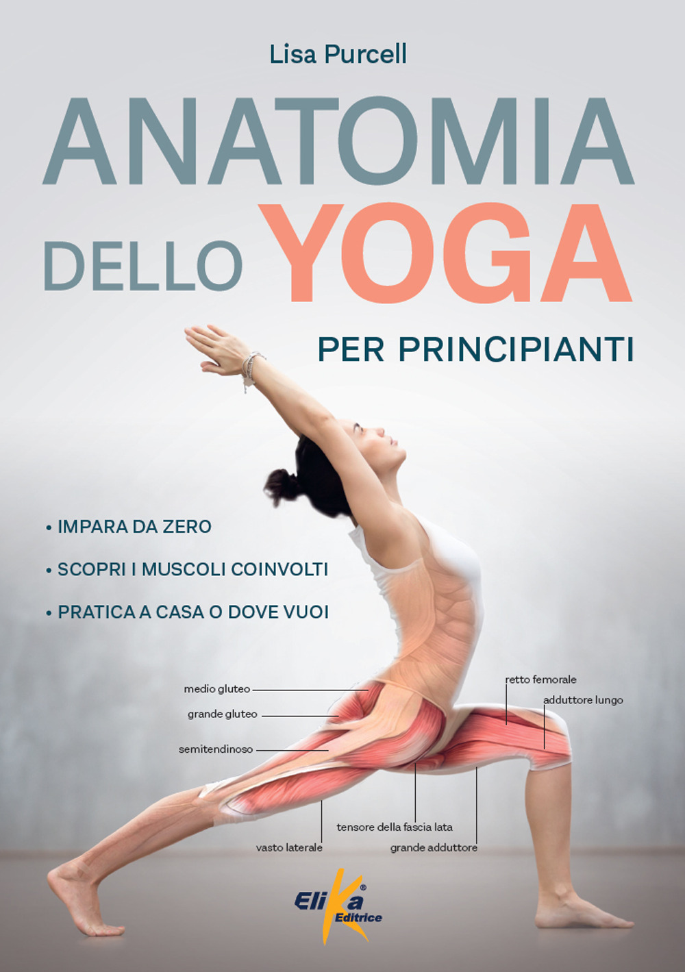 Anatomia dello yoga per principianti. Impara da zero, Scopri i muscoli coinvolti, pratica a casa o dove vuoi