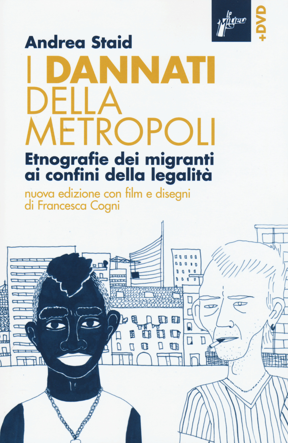 I dannati della metropoli. Etnografie dei migranti ai confini della legalità