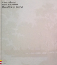 Nella mia foresta. (Searching for beauty). Ediz. italiana e inglese