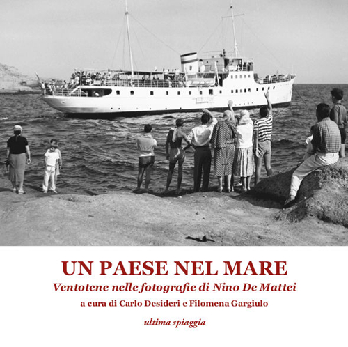 Un paese nel mare. Ventotene nelle fotografie di Nino De Mattei