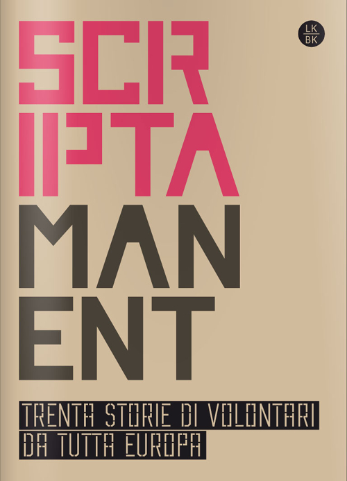 Scriptamanent. Trenta storie di volontari da tutta Europa. Vol. 1