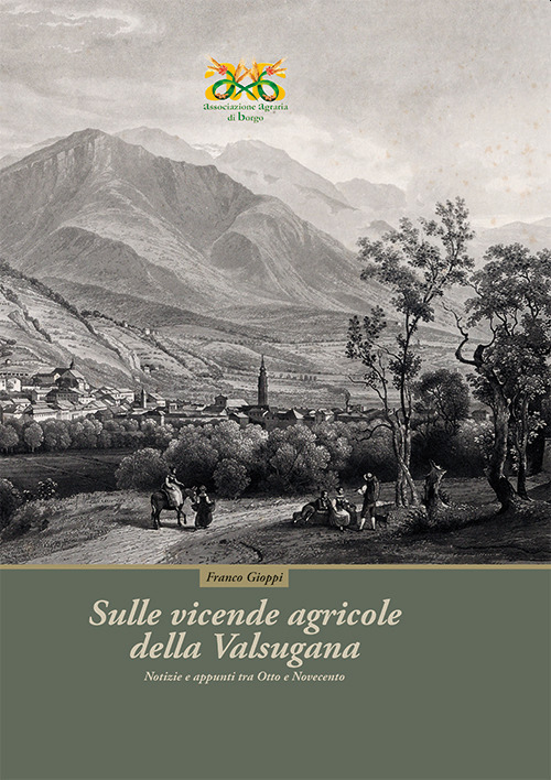 Sulle vicende agricole della Valsugana. Notizie e appunti tra Ottocento e Novecento