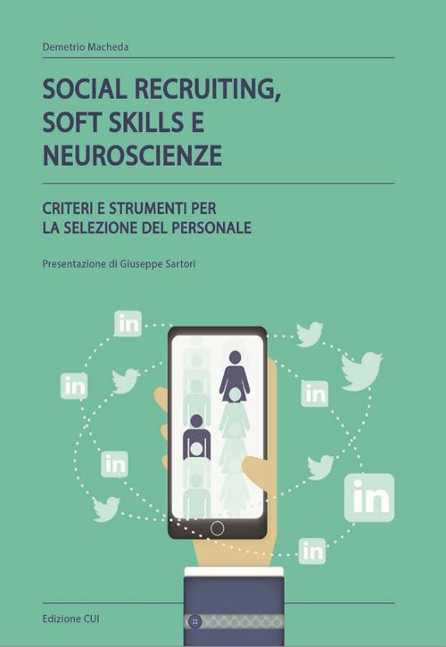 Social recruiting, soft skills e neuroscienze. Criteri e strumenti per la selezione del personale