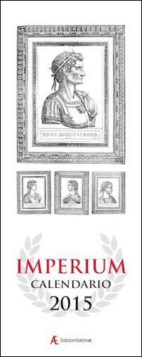 Calendario 2015 Imperium. 12 mesi-12 imperatori romani. Ediz. italiana e inglese