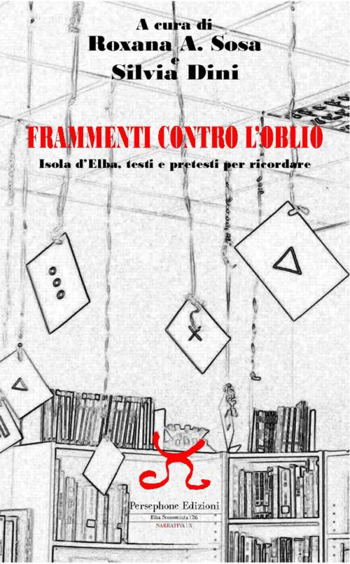 Frammenti contro l'oblio. Isola d'Elba, testi e pretesti per ricordare
