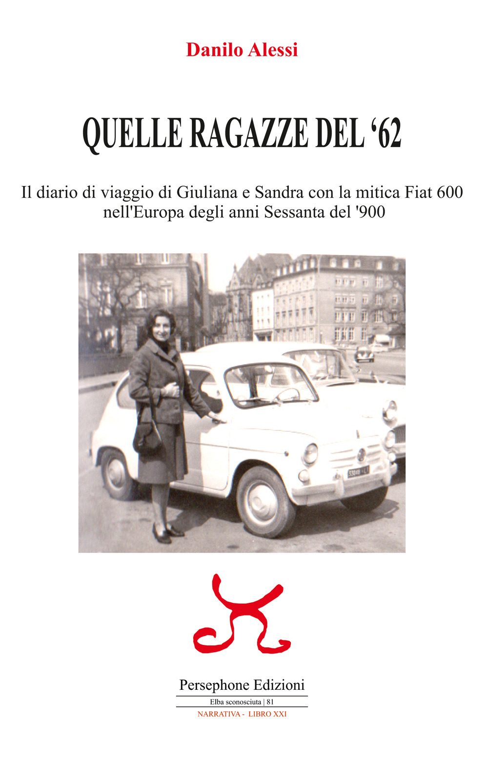 Quelle ragazze del '62. Il diario di viaggio di Giuliana e Sandra con la mitica Fiat 600 nell'Europa degli anni Sessanta del '900