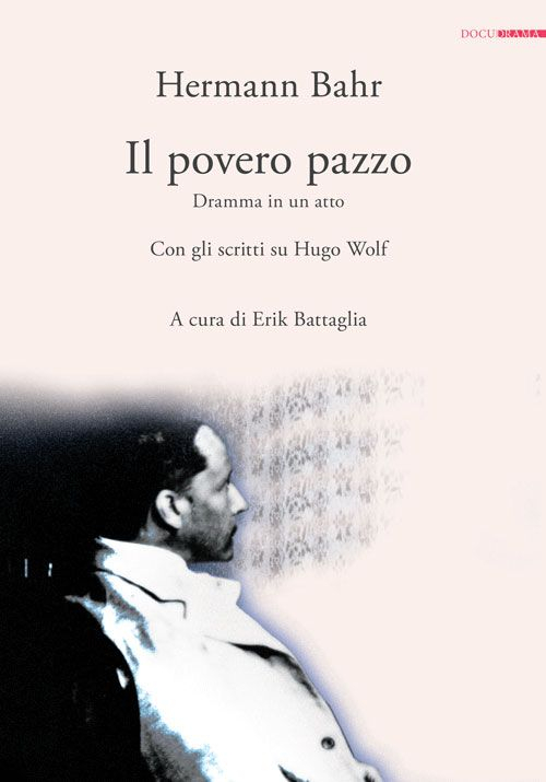 Il povero pazzo. Dramma in un atto. Con gli scritti su Hugo Wolf