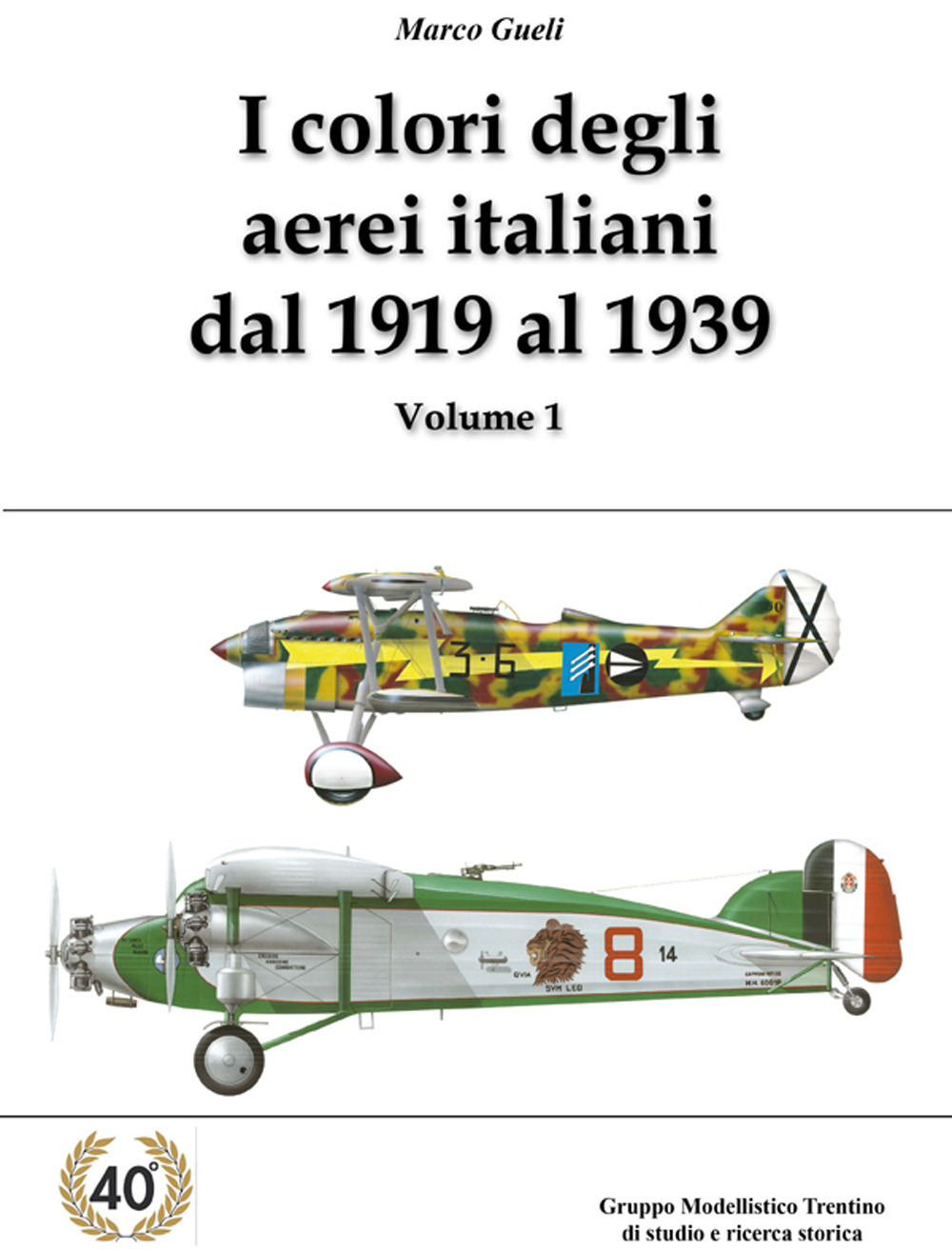 I colori degli aerei italiani dal 1919 al 1939. Ipotesi e certezze. Vol. 1
