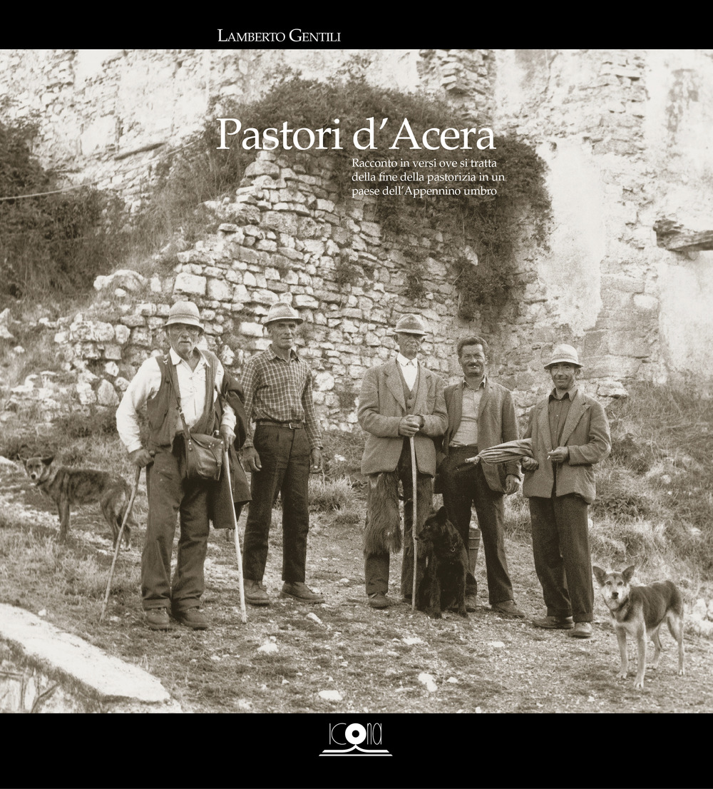 Pastori d’Acera. Racconto in versi ove si tratta della fine della pastorizia in un paese dell’Appennino umbro