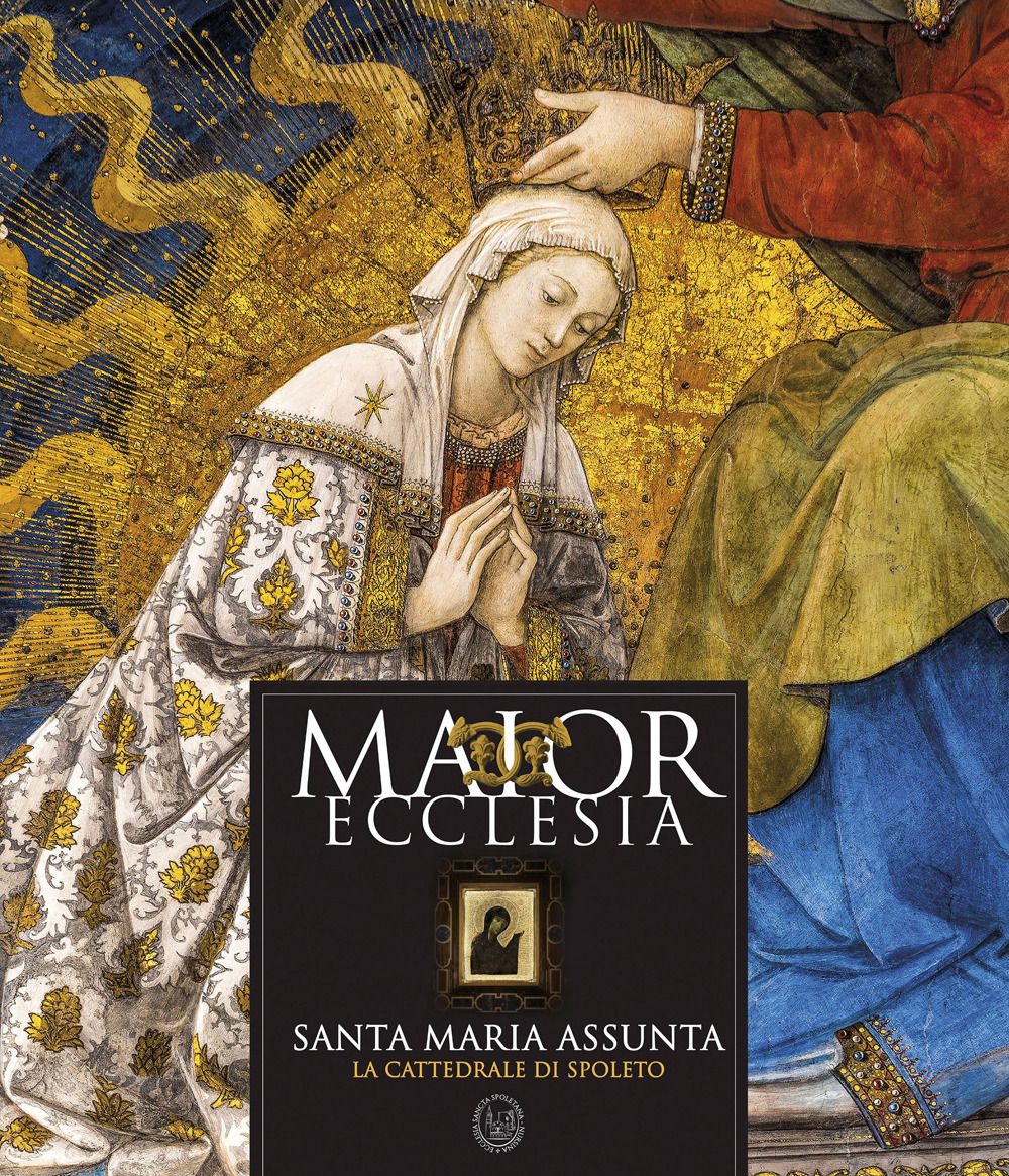 Maior ecclesia. Santa Maria Assunta. La Cattedrale di Spoleto
