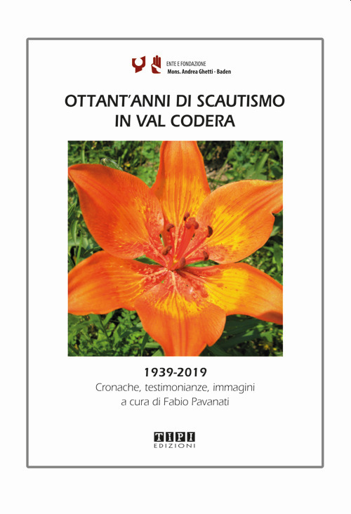 Ottant'anni di scautismo in Val Codera. 1939-2019. Cronache, testimonianze, immagini
