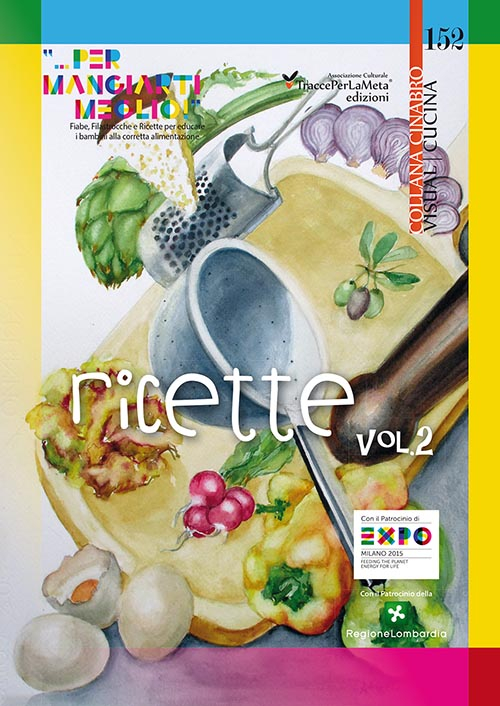 Ricette «... per mangiarti meglio!». Fiabe, Filastrocche e Ricette per educare i bambini alla corretta alimentazione. Vol. 2
