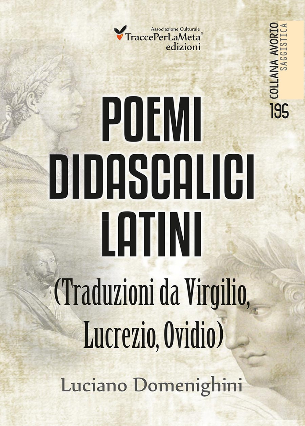 Poemi didascalici latini (traduzioni da Virgilio, Lucrezio, Ovidio)