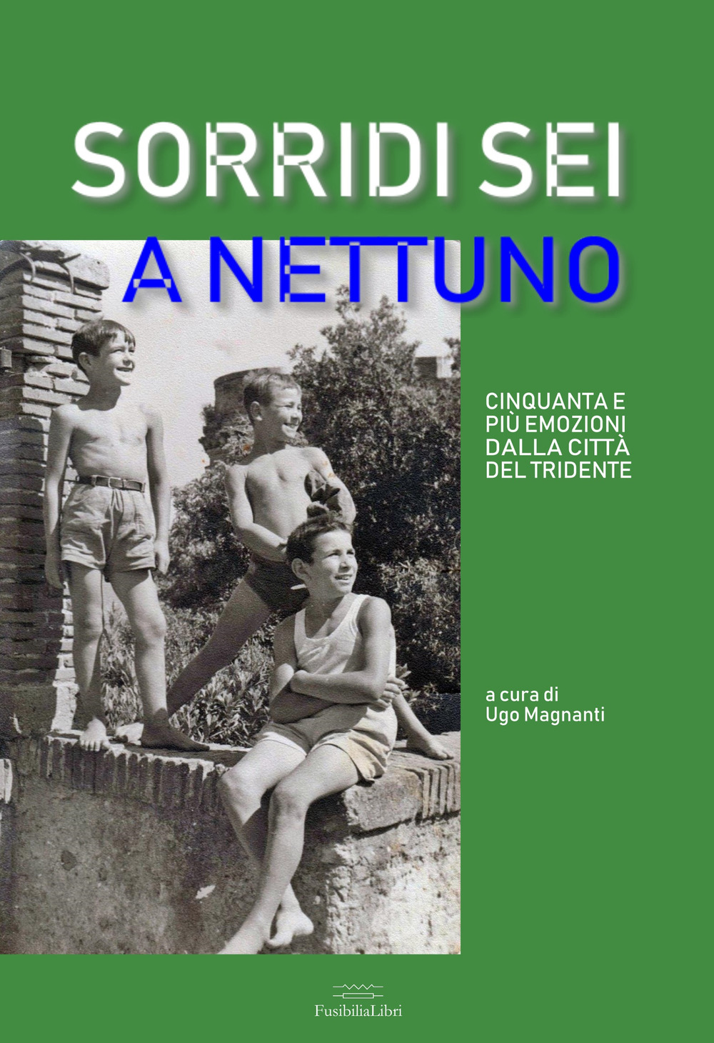 Sorridi sei a Nettuno. Cinquanta e più emozioni dalla città del tridente