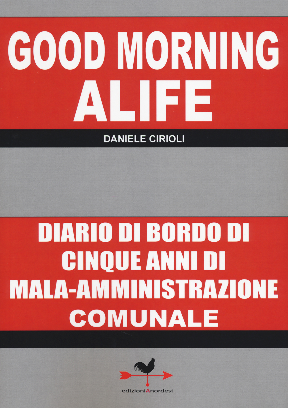 Good morning Alife. Diario di bordo di cinque anni di mala-amministrazione comunale