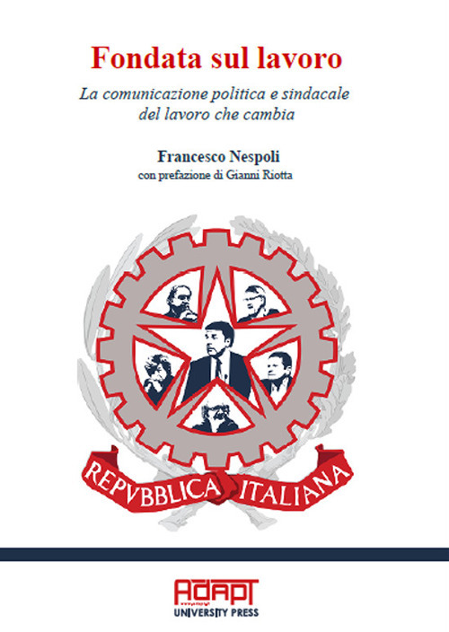 Fondata sul lavoro. La comunicazione politica e sindacale del lavoro che cambia