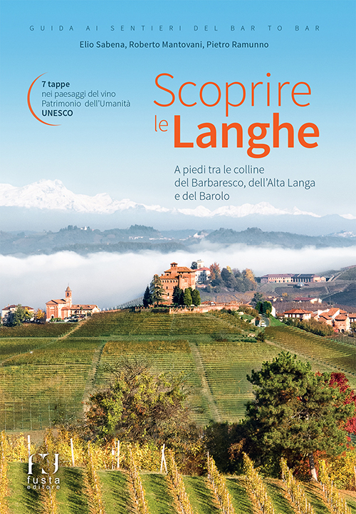 Scoprire le Langhe. A piedi tra le colline del Barbaresco, dell'Alta Langa e del Barolo