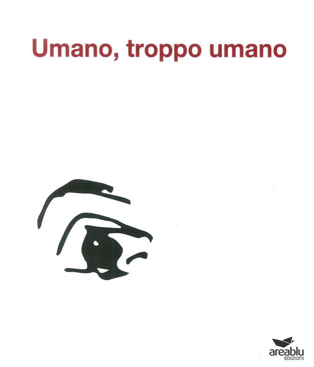 Umano, troppo umano