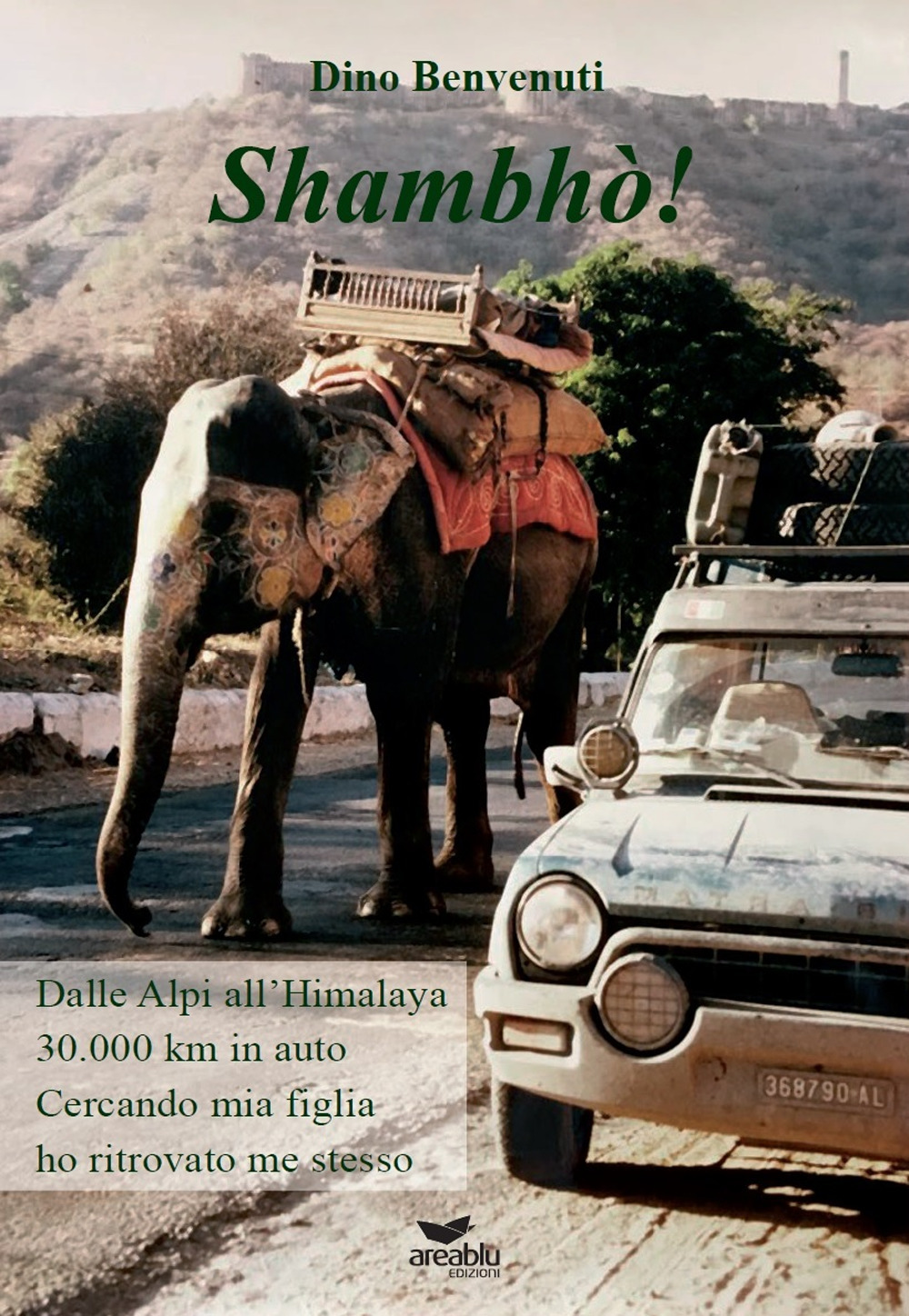 Shambhò! Dalle Alpi all'Himalaya 30.000 km in auto. Cercando mia figlia ho ritrovato me stesso