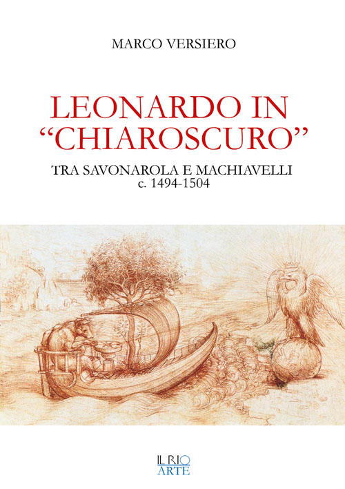 Leonardo in «chiaroscuro». Tra Savonarola e Machiavelli ca. 1494-1504