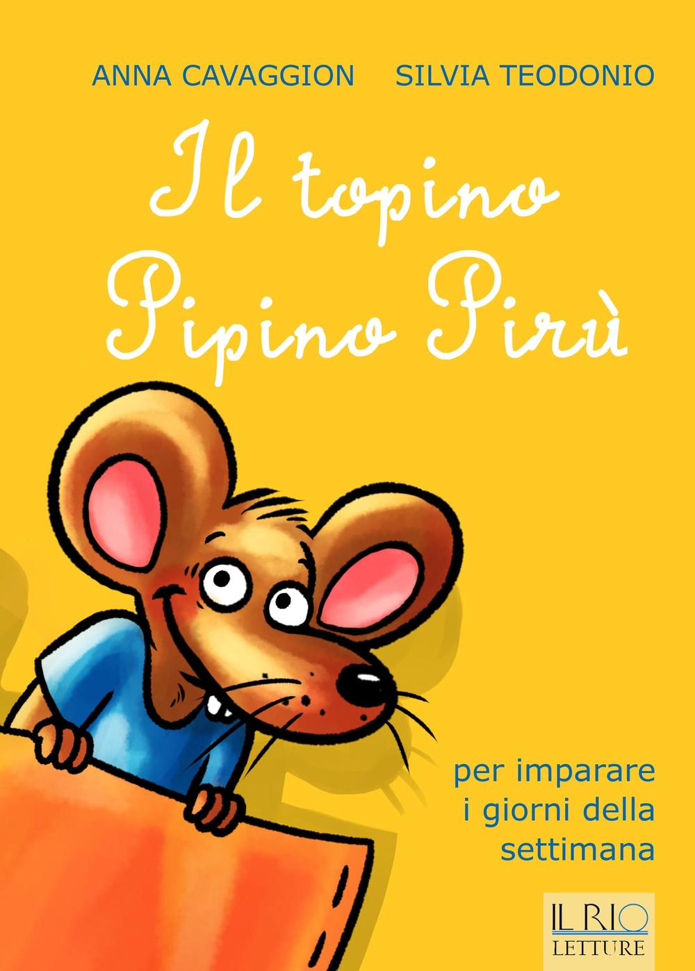 Il topino Pipino Pirù. Per imparare i giorni della settimana