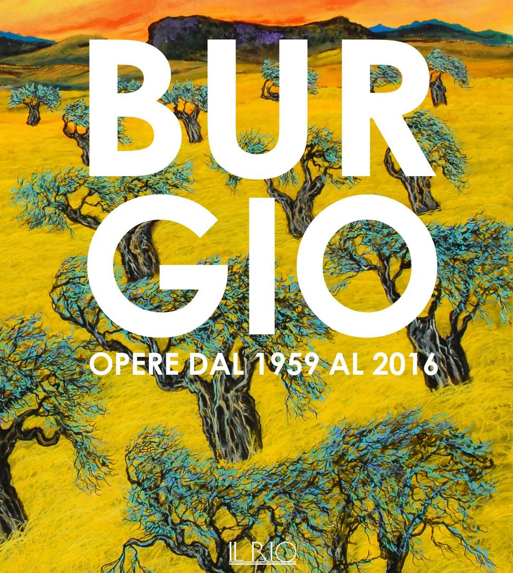 Burgio. Opere dal 1959 al 2016. Catalogo della mostra (Reggio Emilia, 16 settembre-17 ottobre 2016)