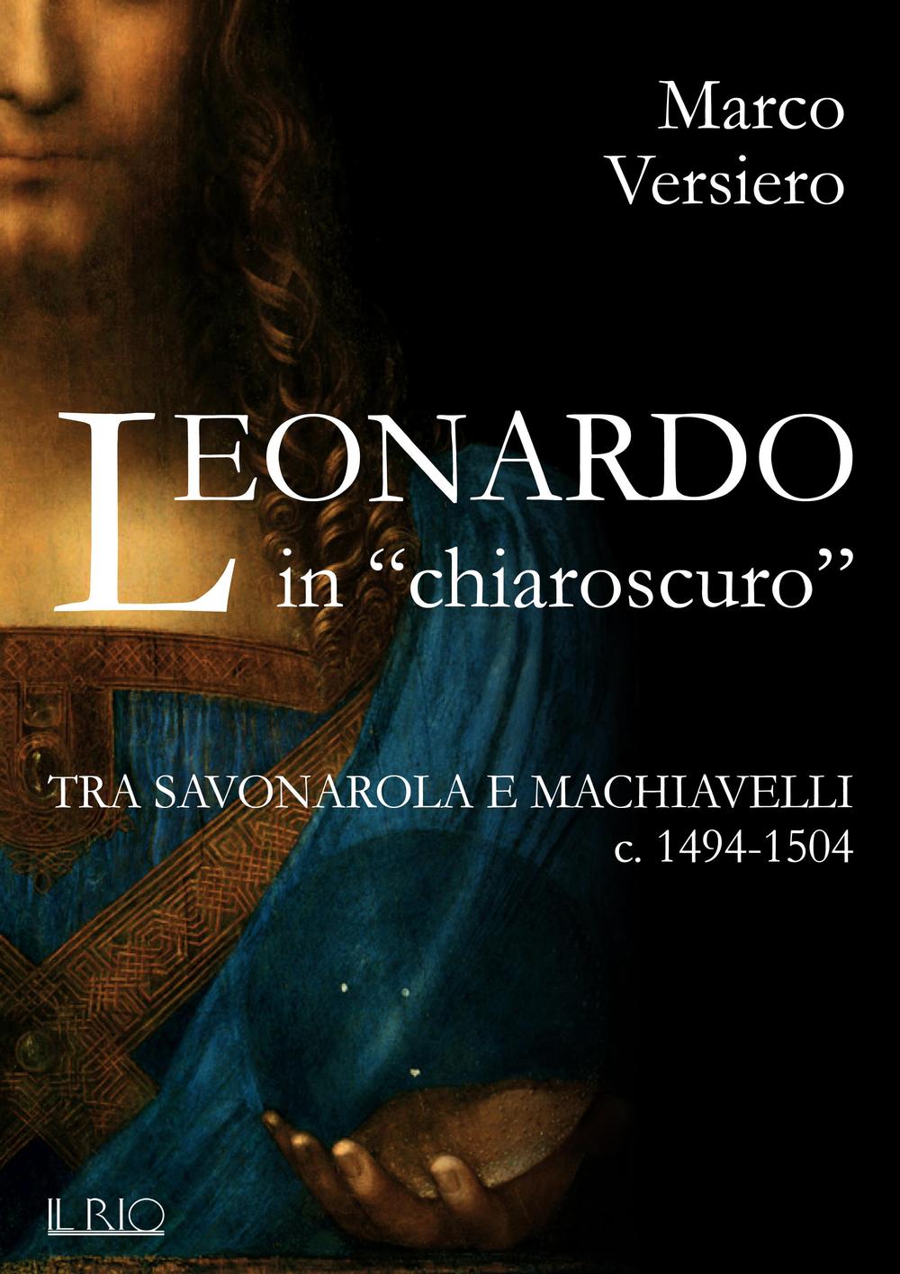 Leonardo in «chiaroscuro». Tra Savonarola e Machiavelli ca. 1494-1504