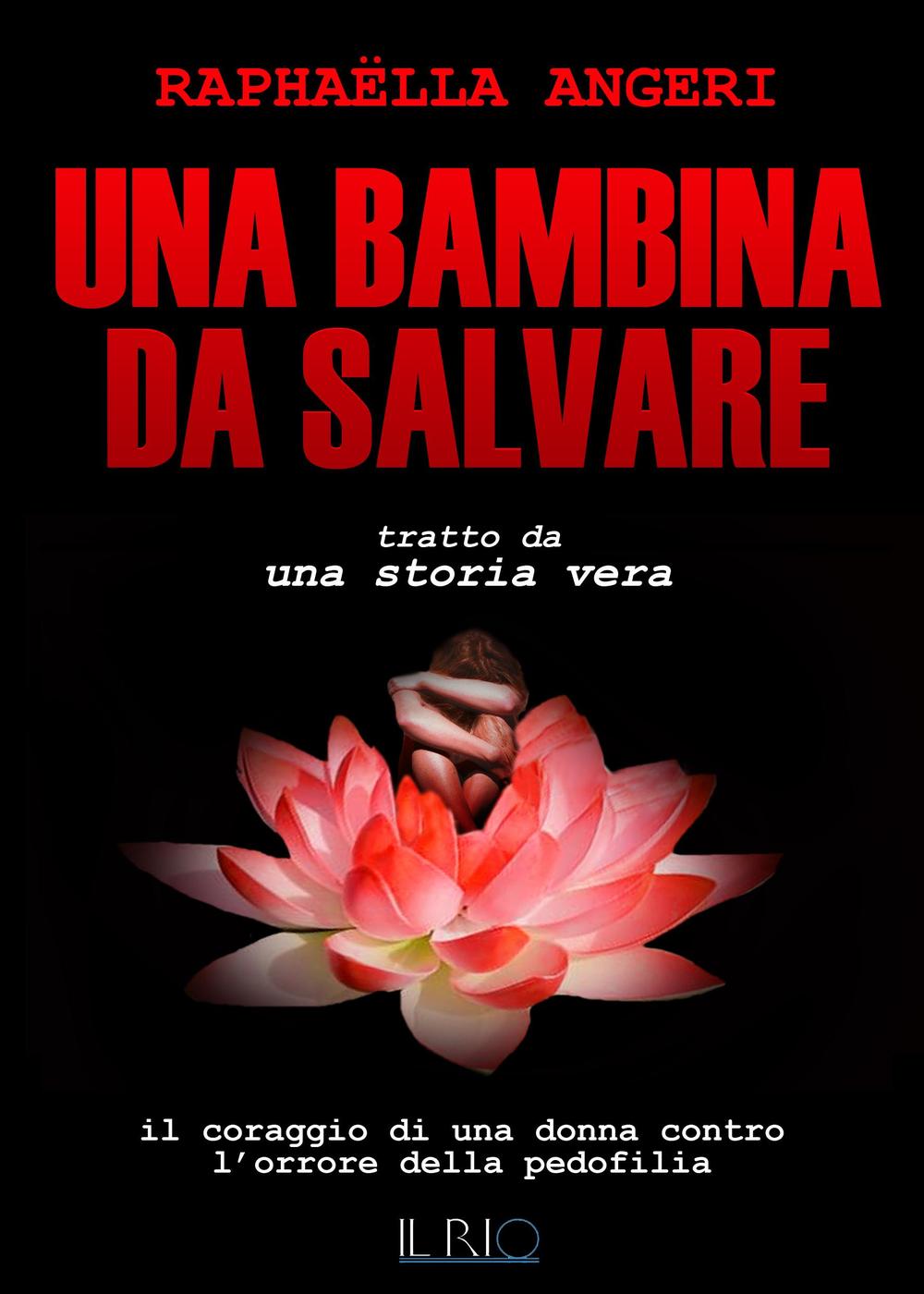 Una bambina da salvare. Il coraggio di una donna contro l'orrore della pedofilia
