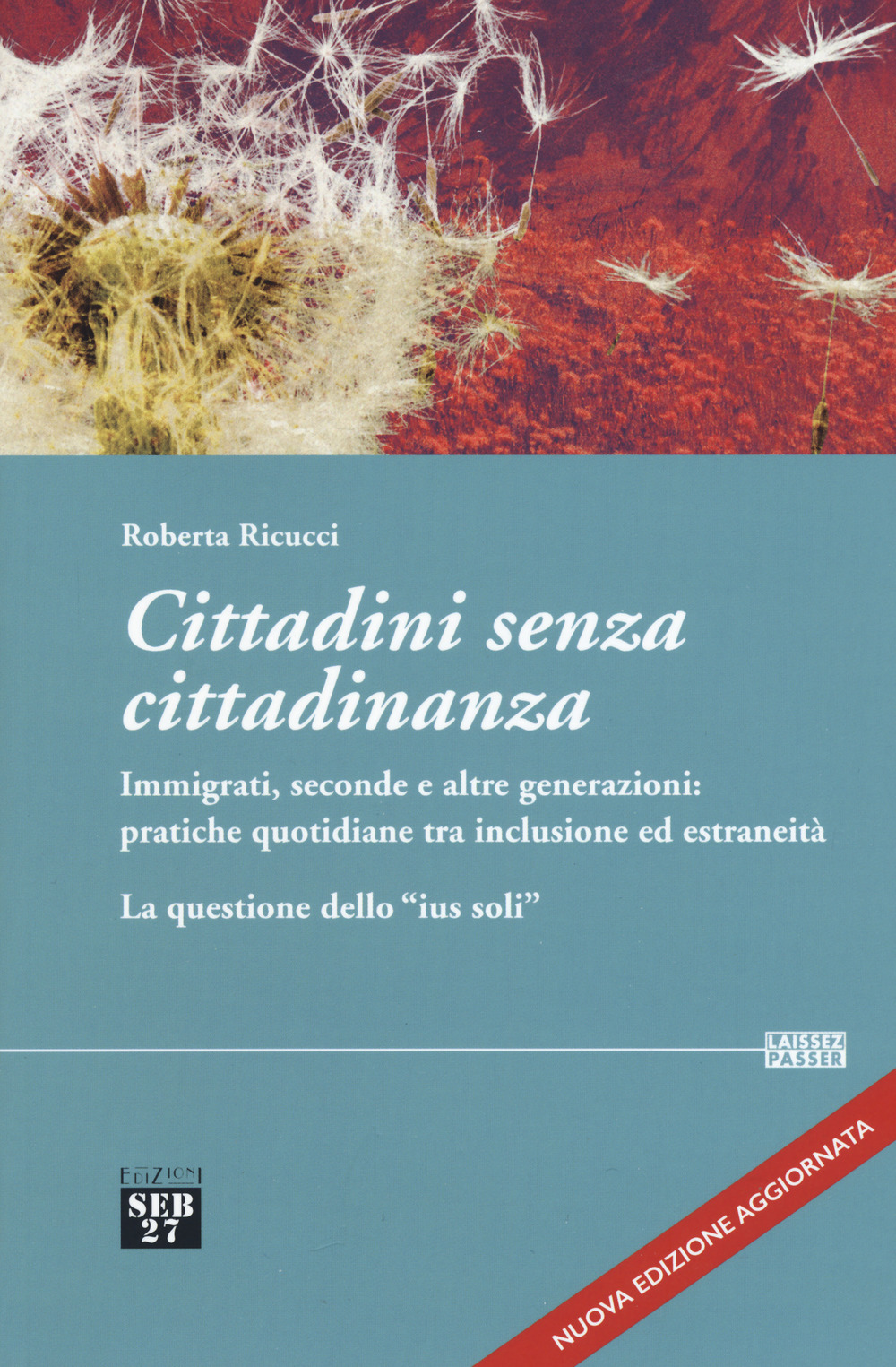 Cittadini senza cittadinanza. Immigrati, seconde e altre generazioni: pratiche quotidiane tra inclusione ed estreneità. La questione dello «ius soli»
