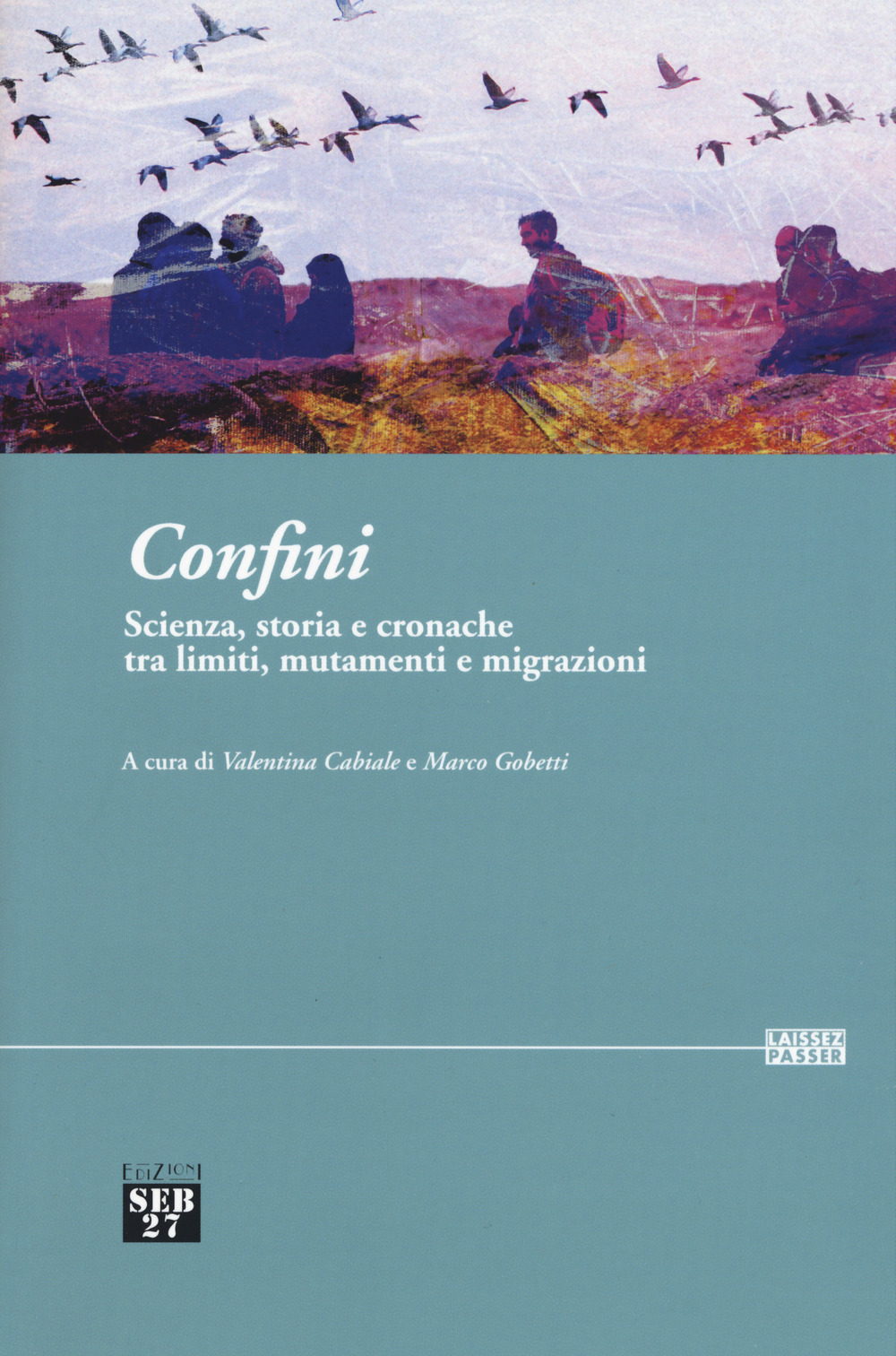 Confini. Scienza, storia e cronache tra limiti, mutamenti e migrazioni