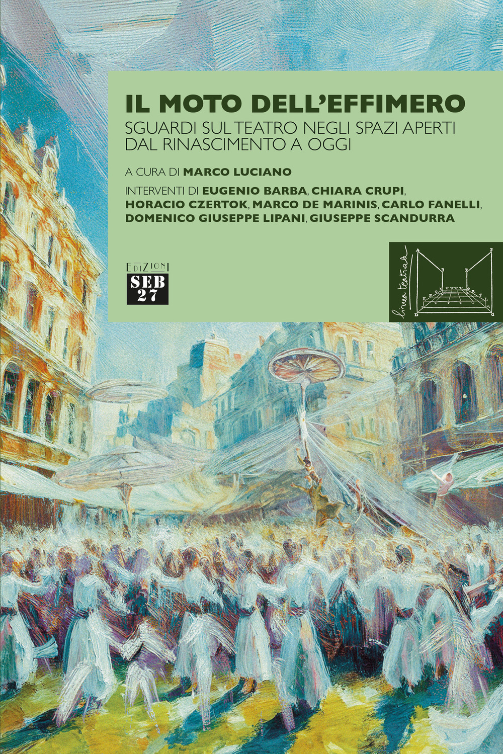 Il moto dell'effimero. Sguardi sul teatro negli spazi aperti dal Rinascimento a oggi