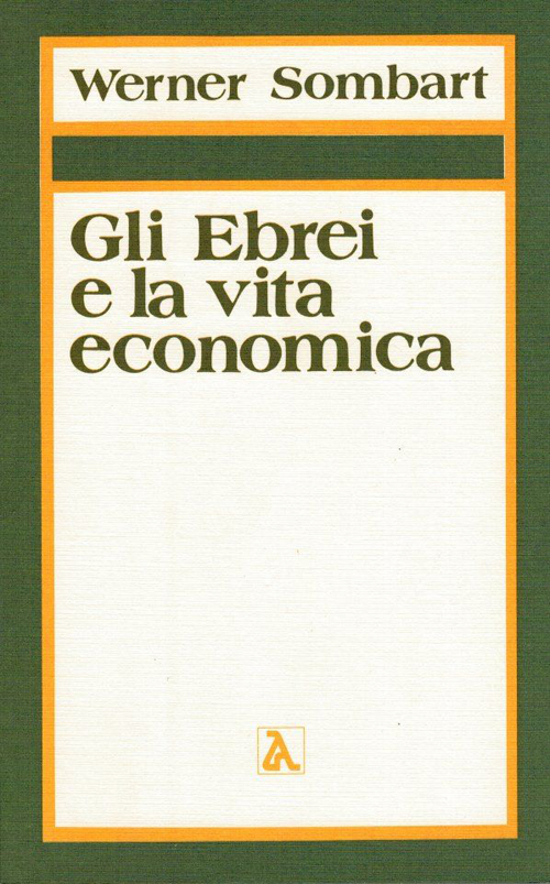 Gli ebrei e la vita economica. Vol. 1: Il contributo degli ebrei all'edificazione dell'economia moderna