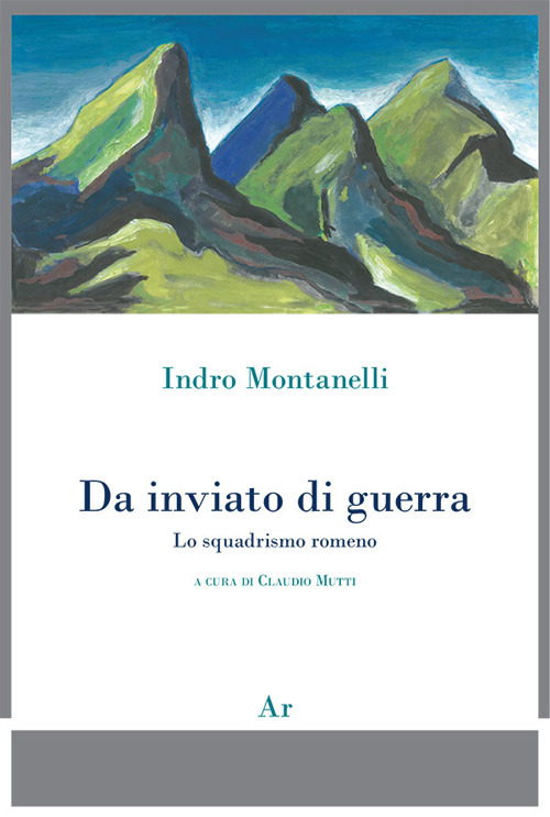 Indro Montanelli. Da inviato di guerra. Lo squadrismo rumeno
