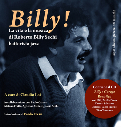 Billy! La vita e la musica di Roberto Billy Sechi batterista jazz (1959-2005)