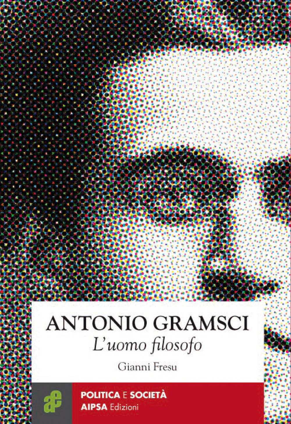 Antonio Gramsci. L’uomo filosofo