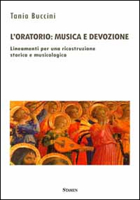 L'oratorio. Musica e devozione. Lineamenti per una ricostruzione storica e musicologica