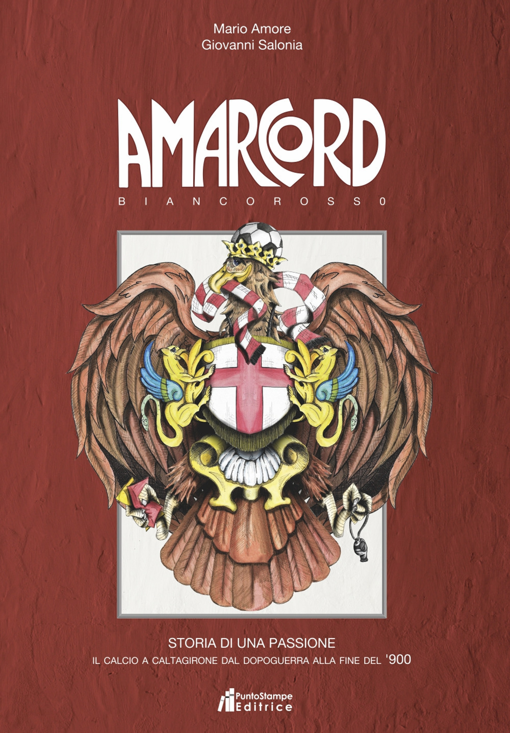 Amarcord biancorosso. Storia di una passione. Il calcio a Caltagirone dal dopoguerra alla fine del '900