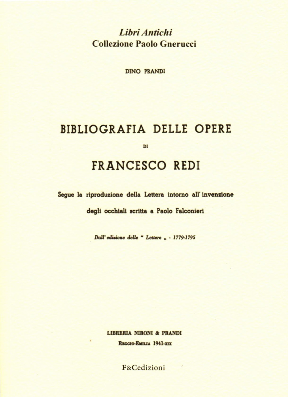 Bibliografia delle opere di Francesco Redi. Segue la riproduzione della lettera intorno all'invenzione degli occhiali scritta a Paolo Falconieri