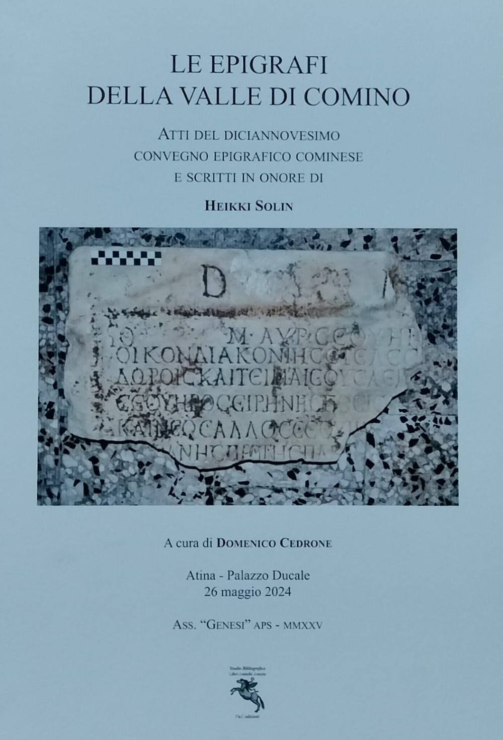 Le epigrafi della Valle di Comino. Atti del Diciannovesimo Convegno epigrafico cominese (Atina, Palazzo Ducale 26 Maggio 2024)
