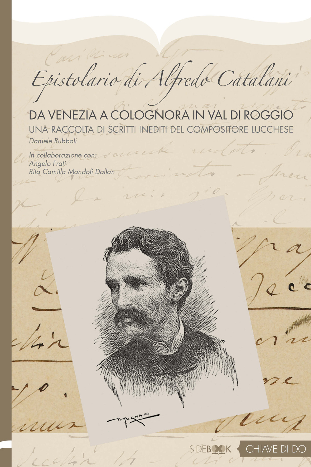 Epistolario di Alfredo Catalani. Da Venezia a Colognora in Val di Roggio. Un raccolta di scritti inediti del compositore lucchese