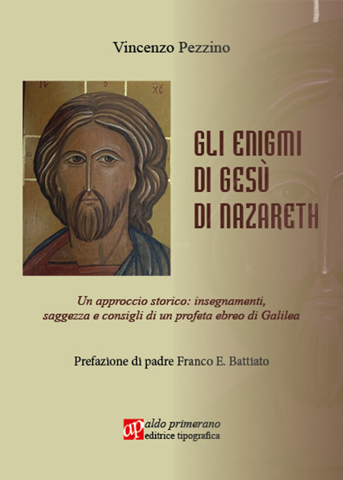 Gli enigmi di Gesù di Nazareth. Un approccio storico: insegnamenti, saggezza e consigli di un profeta ebreo di Galilea