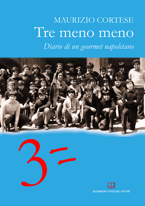 Tre meno meno. Diario di un gourmet napoletano