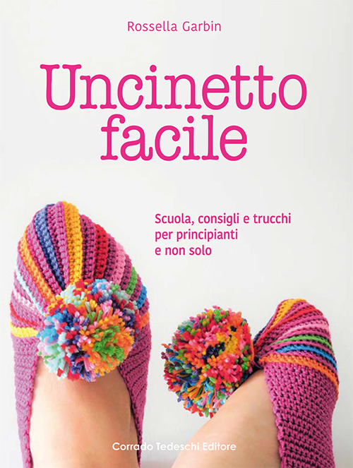 Uncinetto facile. Scuola, consigli e trucchi per principianti e non solo