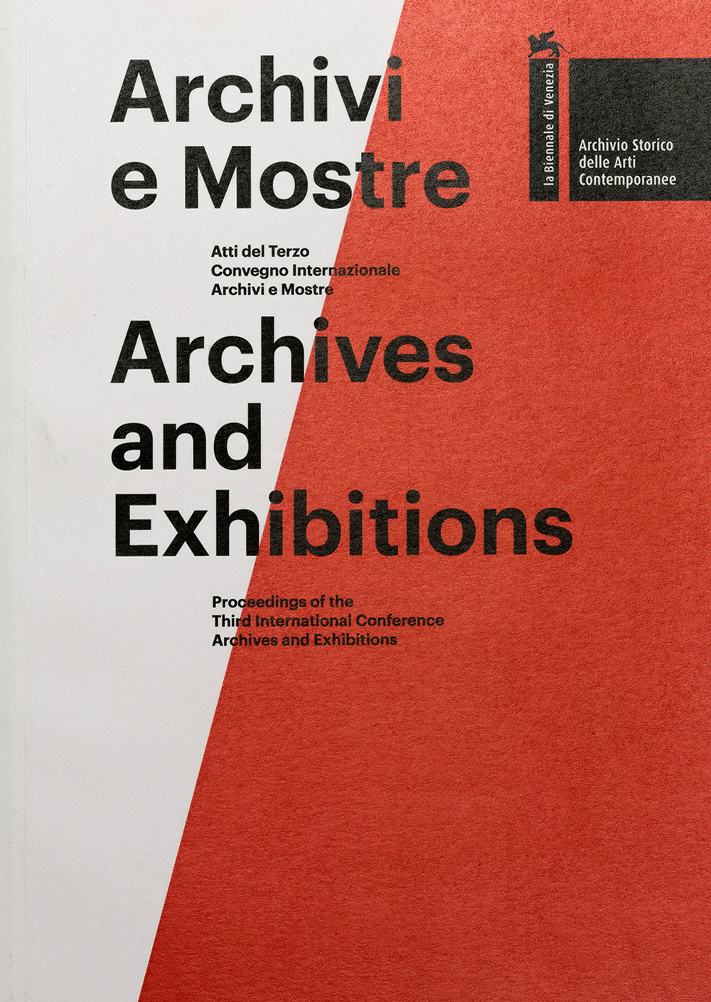 Archivi e mostre. Atti del 3° Convegno internazionale archivi e mostre-Archives and exhibitions. Proceedings of the third international conference archives and exhibitions