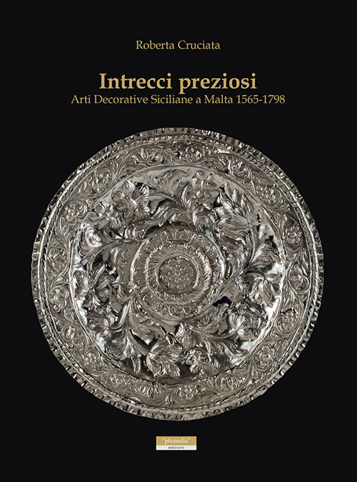 Intrecci preziosi. Arti decorative siciliane a Malta 1565-1798