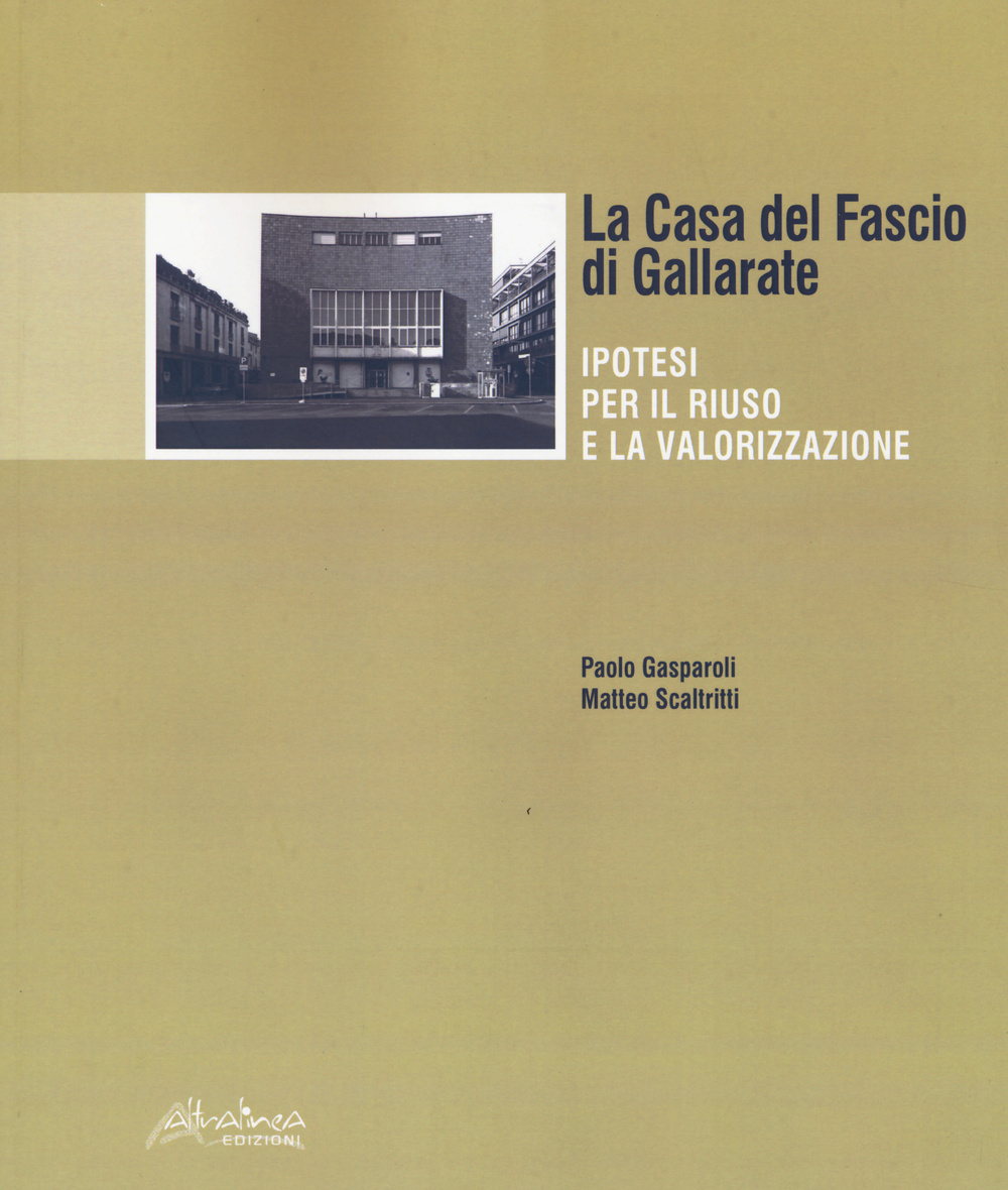 La Casa del Fascio di Gallarate. Ipotesi per il riuso e la valorizzazione
