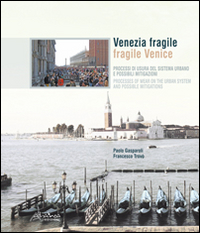 Venezia fragile. Processi di usura del sistema urbano e possibili mitigazioni-Fragile Venice. Processes of wear on the urban system and possible mitigations