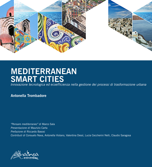 Mediterranean smart cities. Innovazione tecnologica ed ecoefficienza nella gestione dei processi di trasformazione urbana
