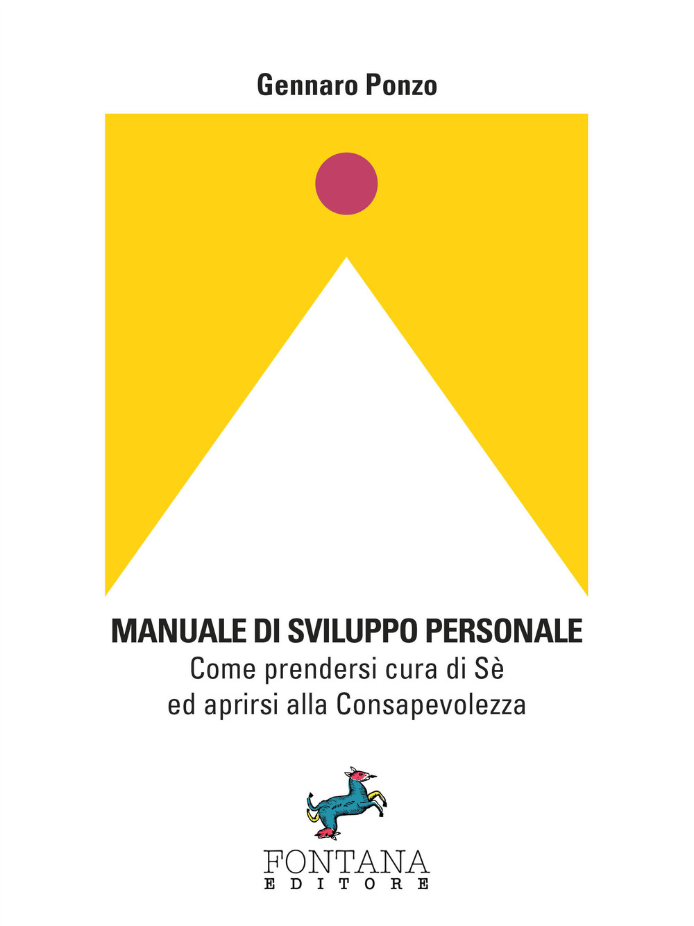 Manuale di sviluppo personale. Come prendersi cura di sé ed aprirsi alla consapevolezza