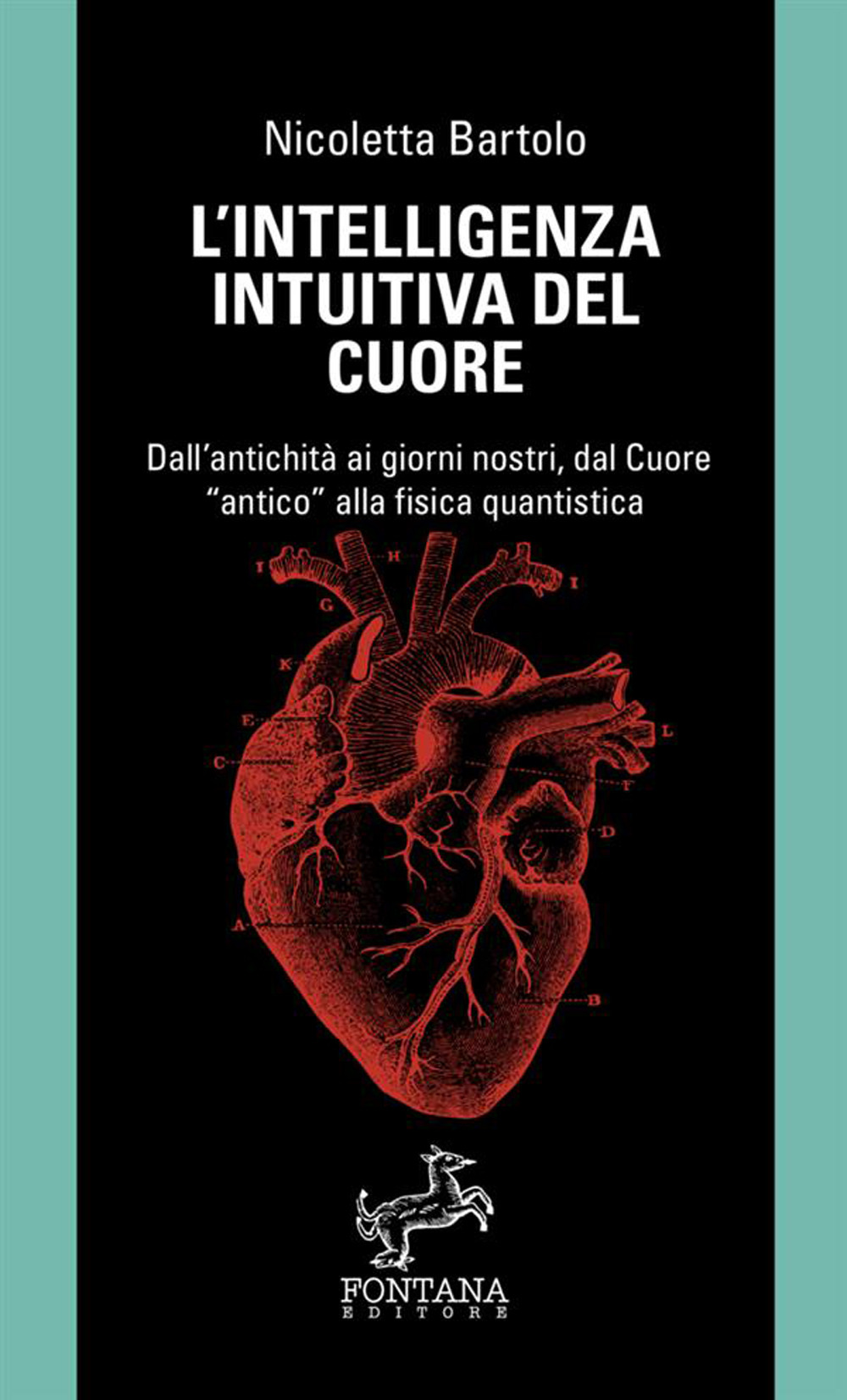L'intelligenza intuitiva del cuore. Dall’antichità ai giorni nostri, dal Cuore «antico» alla fisica quantistica